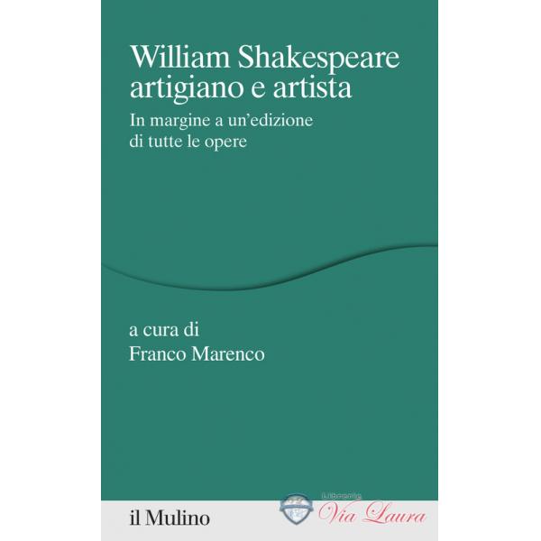 William Shakespeare artigiano e artista. In margine a un'edizione di tutte  le opere