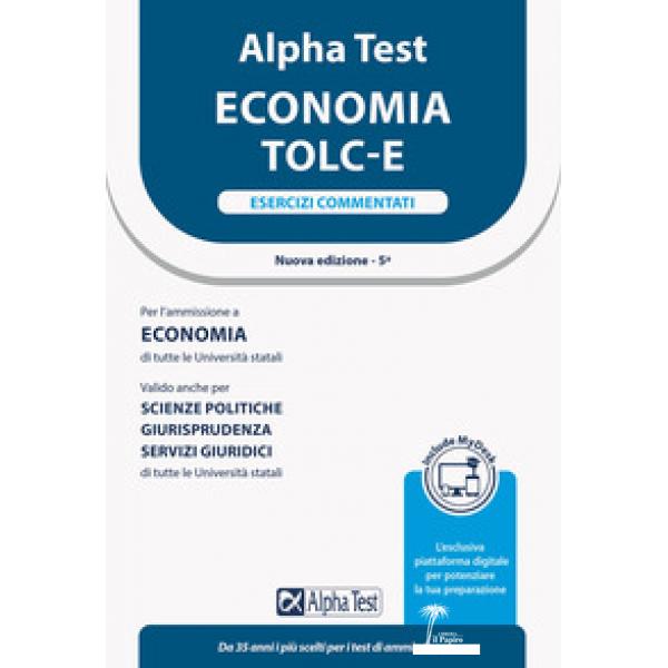 Alpha Test. Economia TOLC-E. Esercizi commentati. Ediz. MyDesk