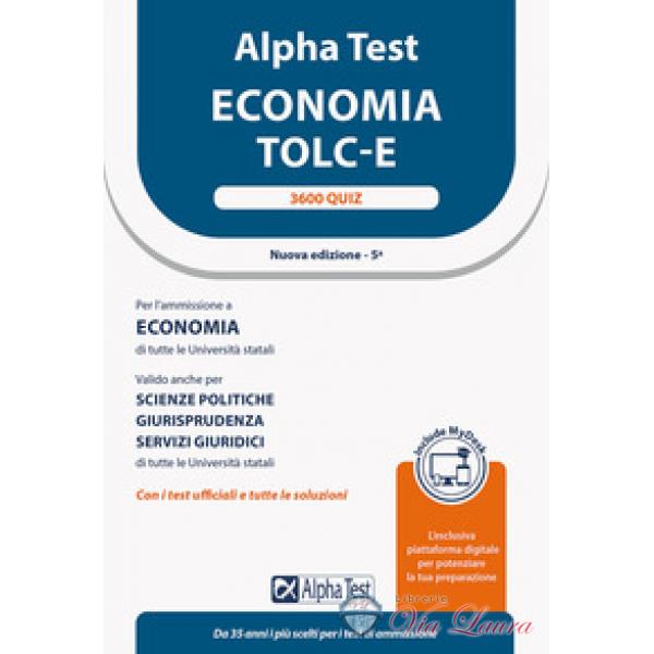 Alpha Test. Economia. TOLC-E. 3600 quiz. Ediz. MyDesk