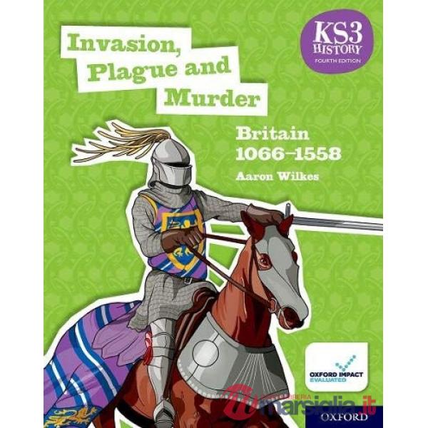 KS3 HISTORY 4E: INVASION, PLAGUE AND MURDER