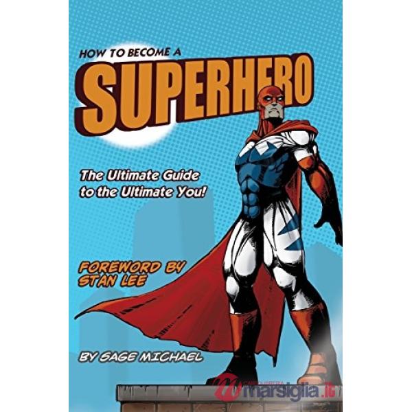 How to become a superhero: the ultimate guide to the ultimate you!