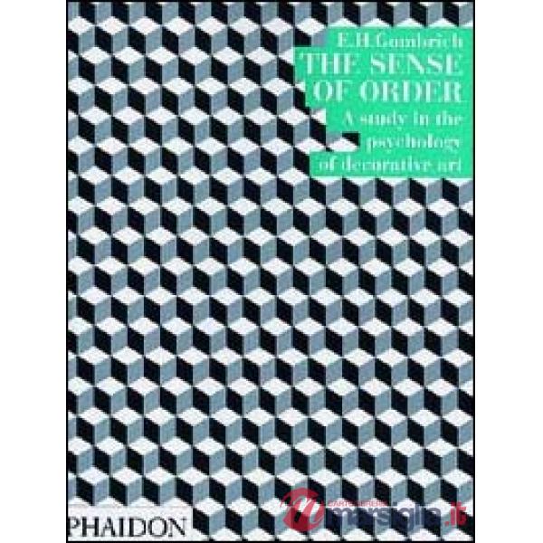 Sense of order. A study in the psychology of decorative art (The)