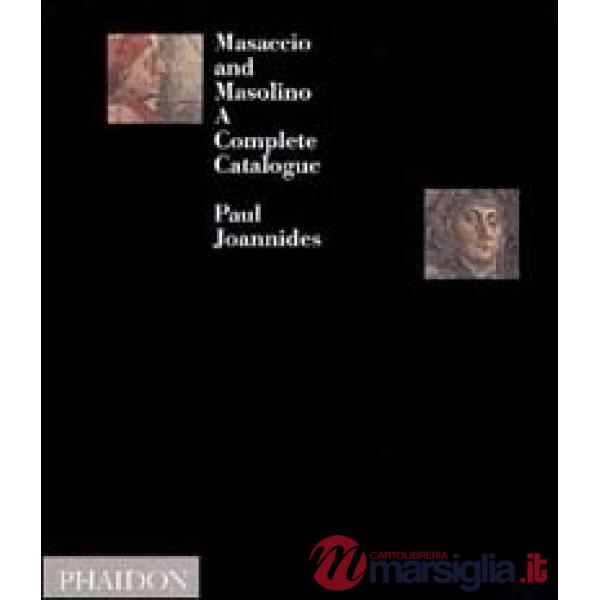 Masaccio and Masolino. A complete catalogue. Ediz. illustrata