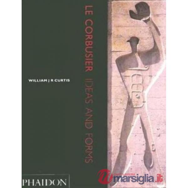 Le Corbusier. Ideas and forms. Ediz. illustrata