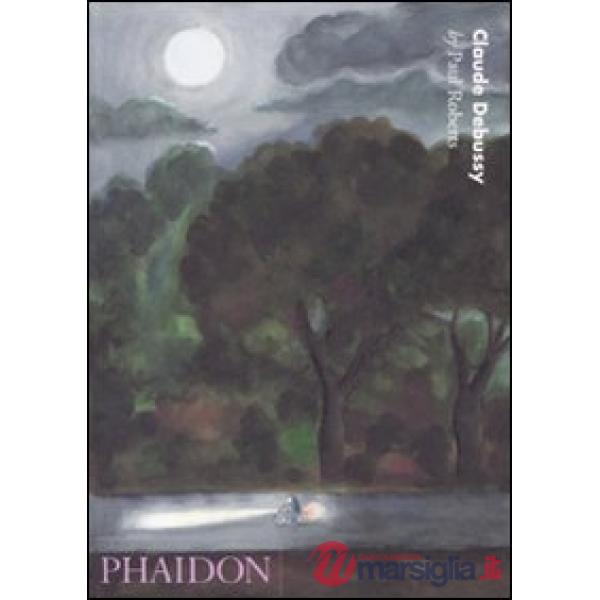 Claude Debussy. 20th century composers. Ediz. illustrata