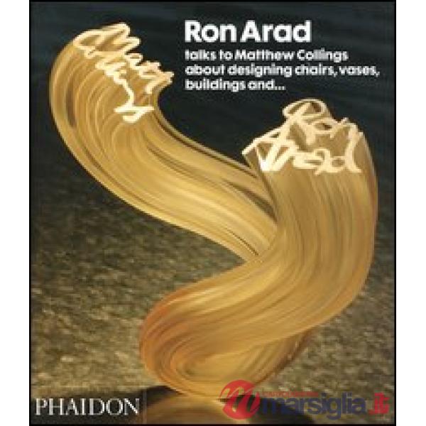 Ron Arad talks to Matthew Collings. Ediz. inglese
