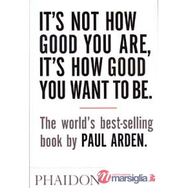 It's Not How Good You Are, It's How Good You Want To Be. Ediz. illustrata