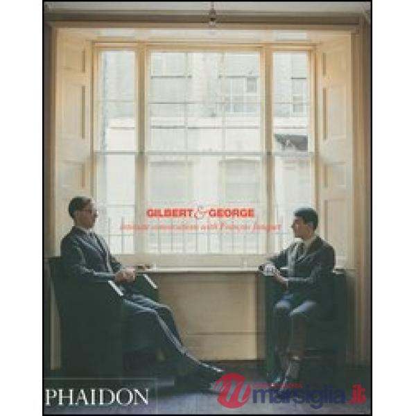 Gilbert & George. Intimate conversations with François Jonquet