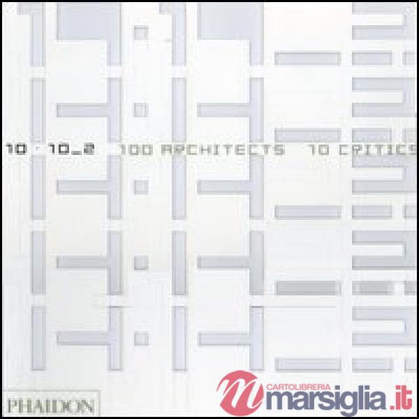 10 x 10. 100 architects. 10 critics. Vol. 2