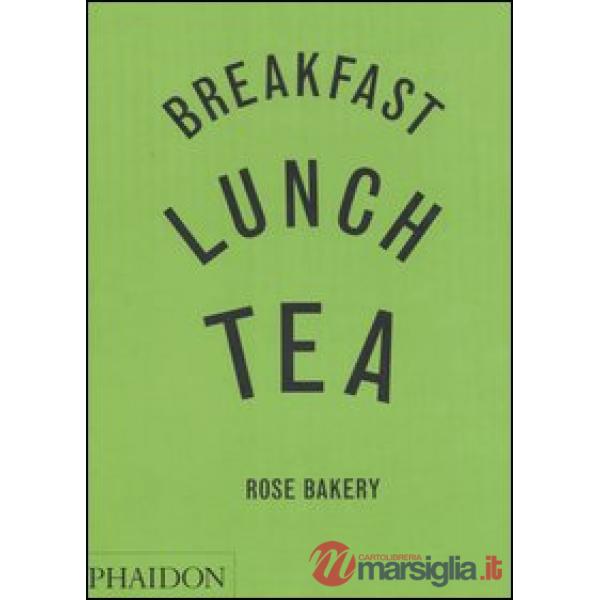 Breakfast, lunch, tea. Rose Bakery