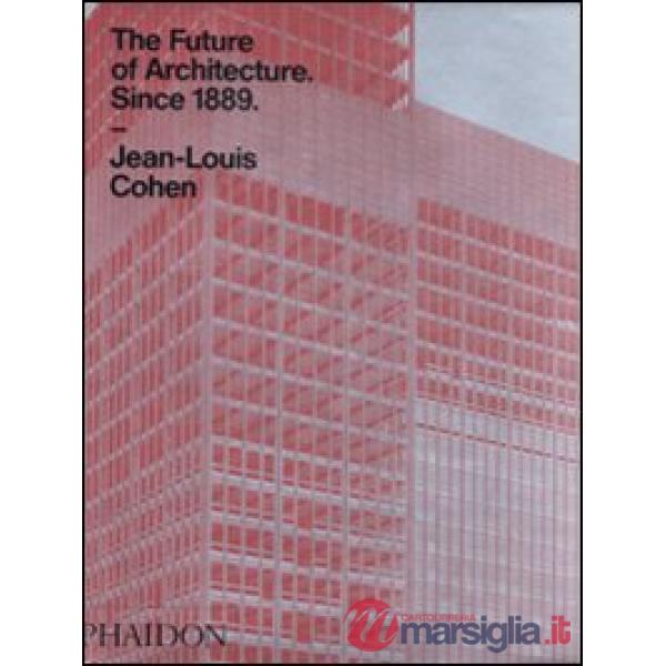 Future of architecture since 1889. A worldwide history. Ediz. illustrata (The)