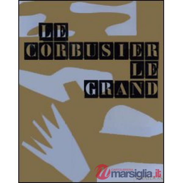Le Corbusier. Le Grand. Ediz. inglese