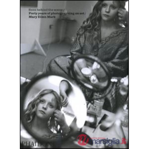 Seen behind scene. Forty years photographing on set. Mary Ellen Mark