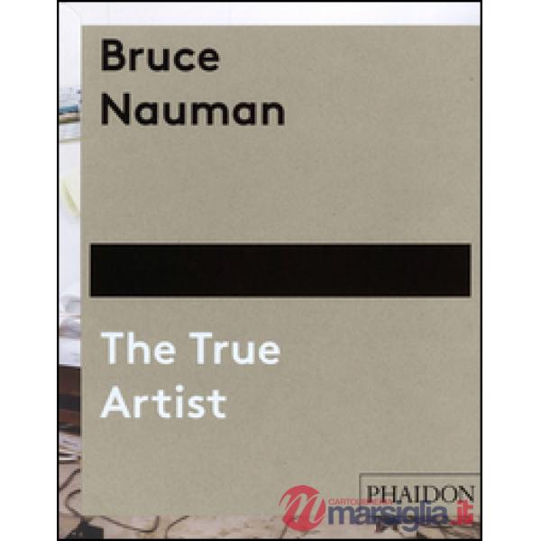 Bruce Nauman. The true artist