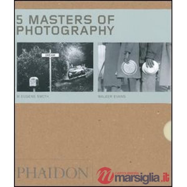 Five masters of photography: Josef Sudek-Andre Kertesz-Walker Evans-W Eugene Smi