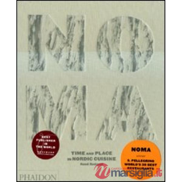 Noma. Time and place in Nordic cuisine. Ediz. illustrata