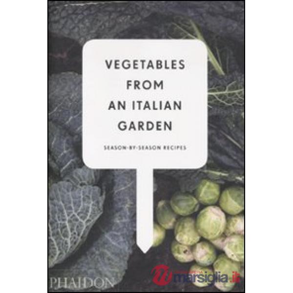 Vegetables from an Italian garden. Season by season recipes