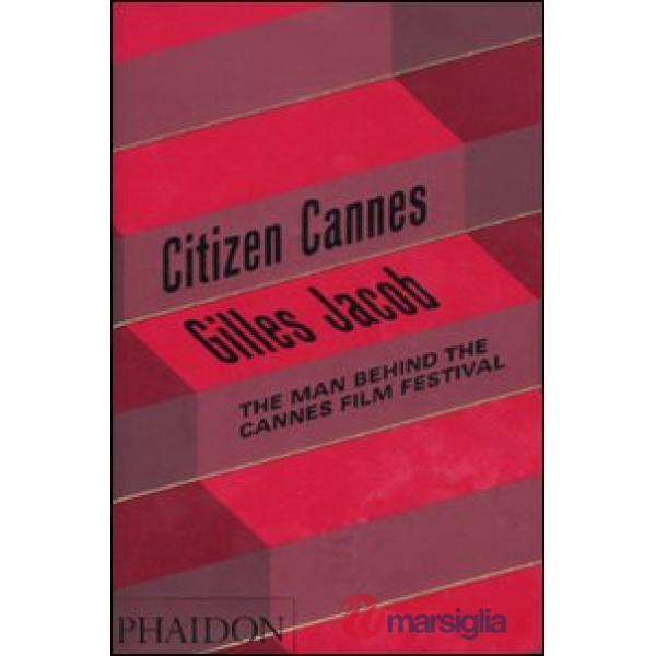 Citizen Cannes. The man behind the Festival