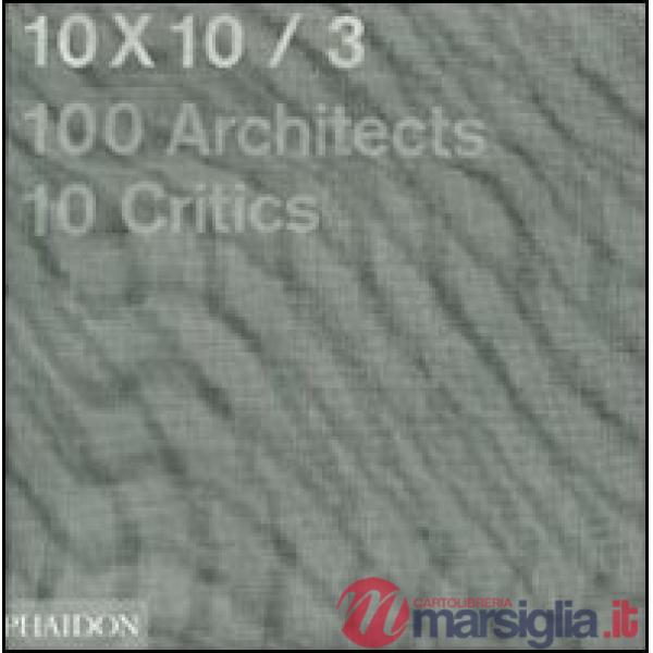 10 x 10. 100 architects. 10 critics. Vol. 3