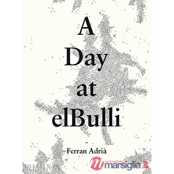 Day at elBulli. Ediz. illustrata (A)