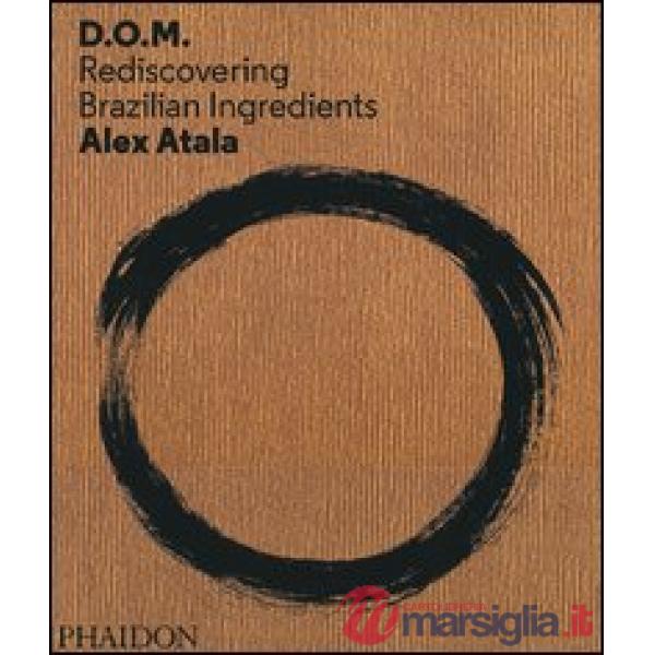 D. O. M.: rediscovering Brazilian ingredients. Ediz. illustrata