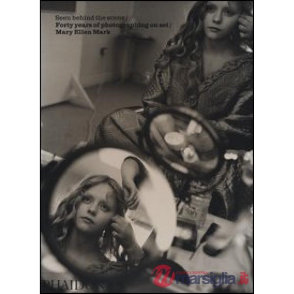 Seen behind the scene. Forty years of photographing on set. Mary Ellen Mark