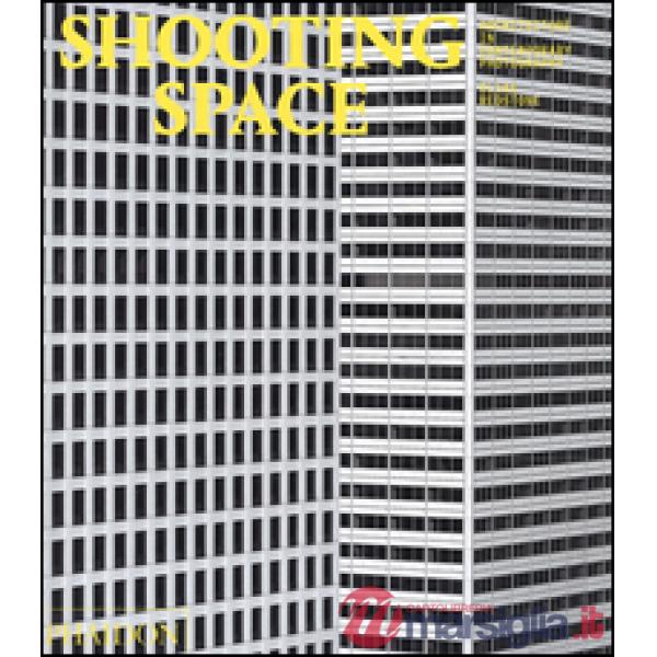 Shooting space. Architecture in contemporary photography
