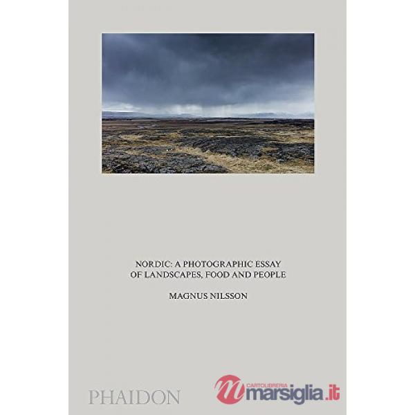 Nordic: a photographic essay of landscapes food and people. Ediz. illustrata
