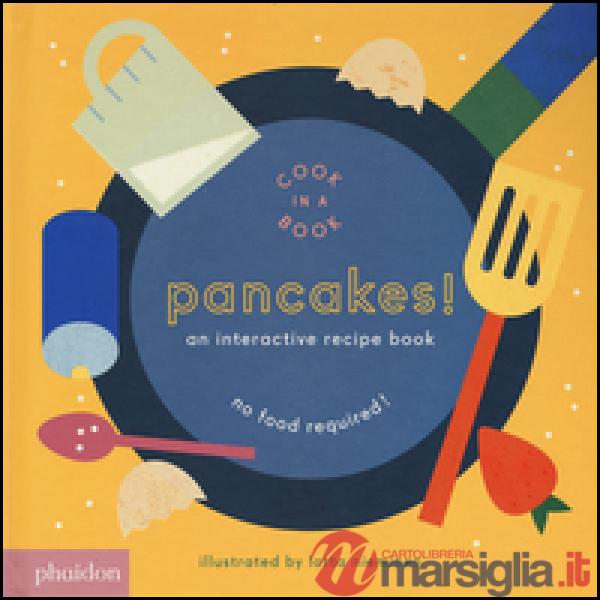 Pancakes! An interactive recipe book. No food required! Cook in a book. Ediz. a 