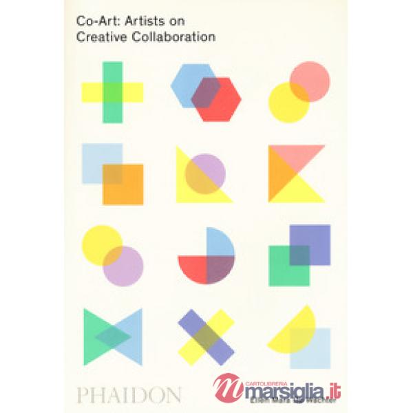 Co-Art: artists on creative collaboration. Ediz. a colori