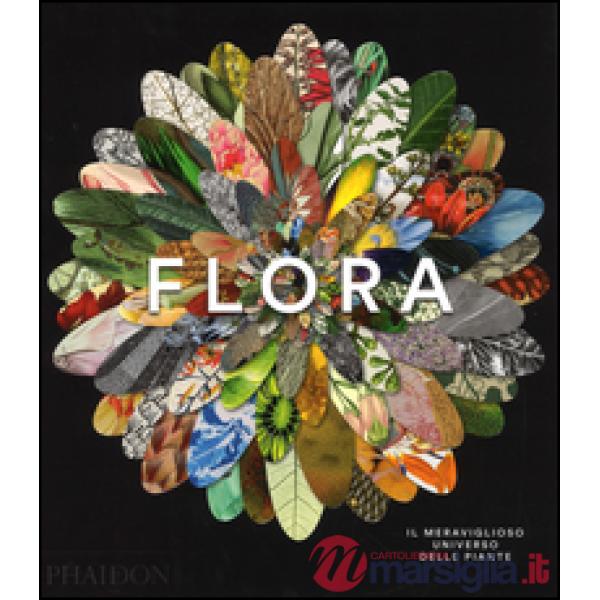 Flora. Il meraviglioso universo delle piante. Ediz. a colori