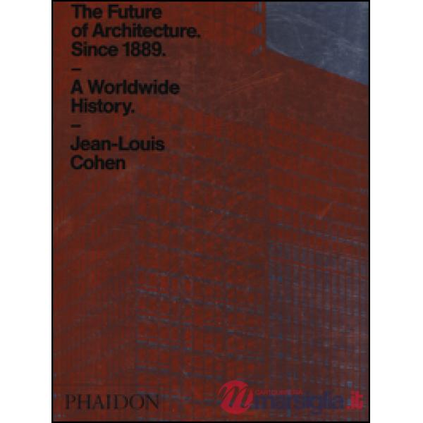 Future of architecture since 1889. A worldwide history. Ediz. a colori (The)
