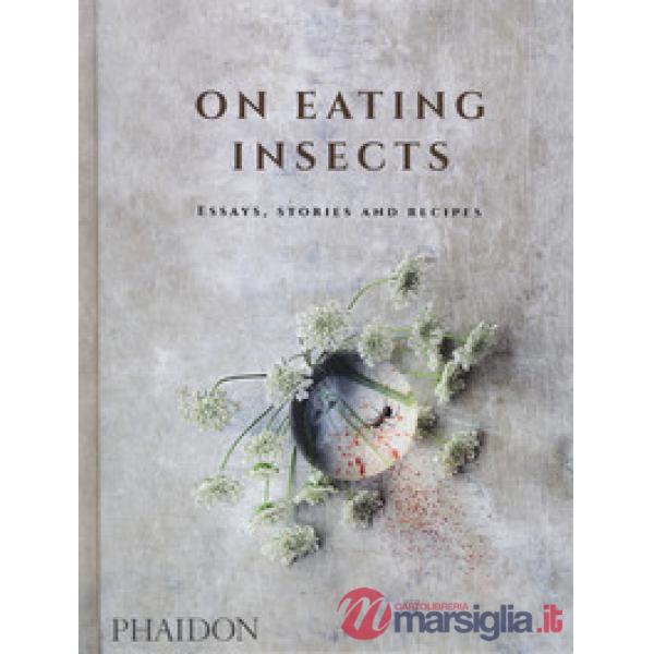 On eating insects. Essays, stories and recipes
