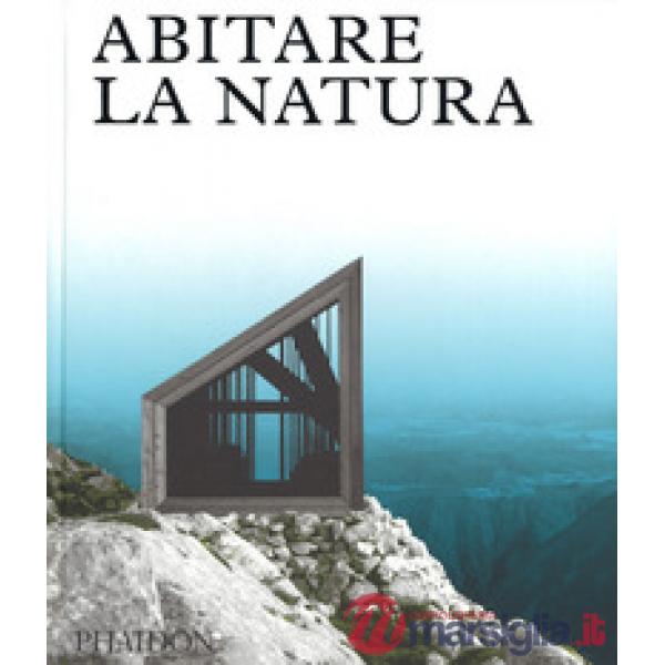 Abitare la natura. Ediz. a colori