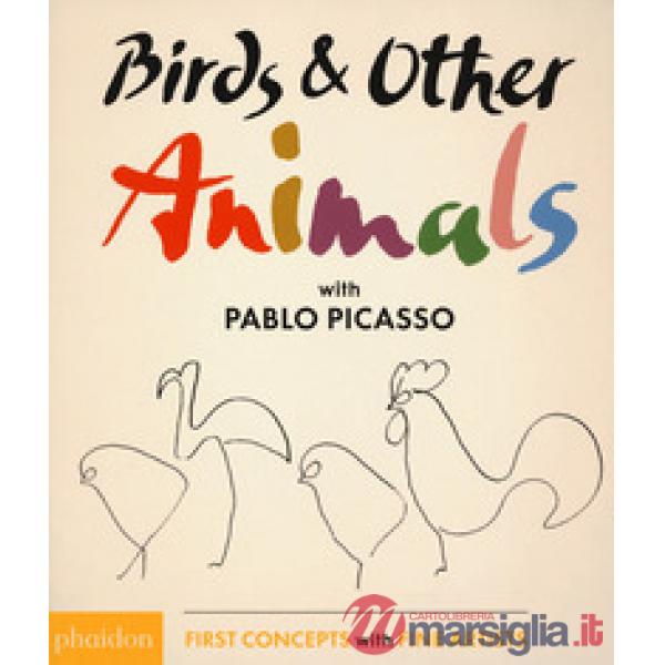 Birds & other animals with Pablo Picasso. Ediz. illustrata