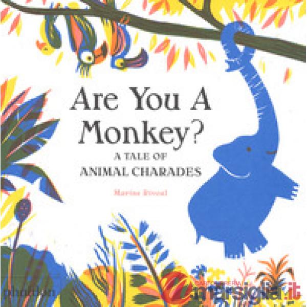 Are you a monkey? A tale of animal charades. Ediz. a colori