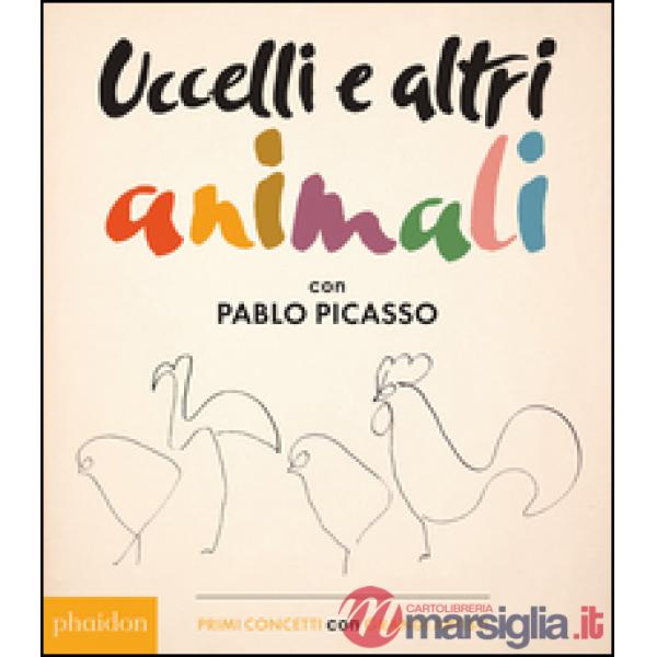 Uccelli e altri animali con Pablo Picasso. Primi concetti con grandi artisti. Ediz. illustrata