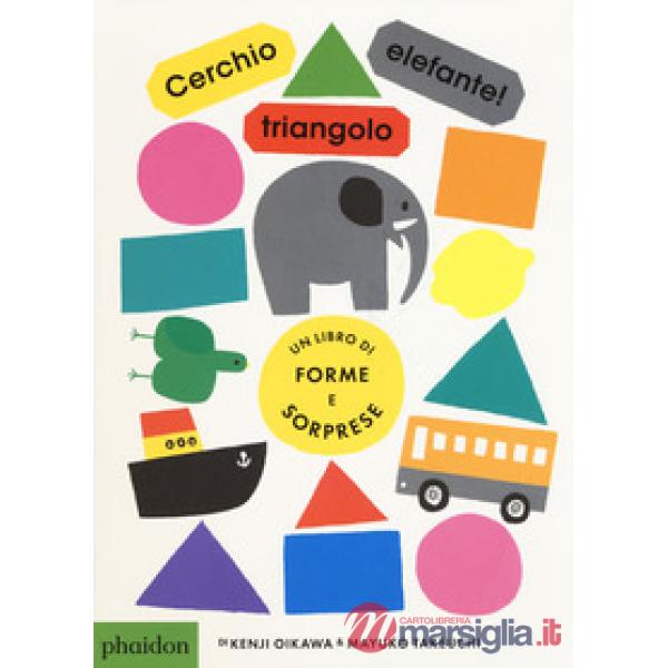Cerchio, triangolo, elefante! Ediz. a colori