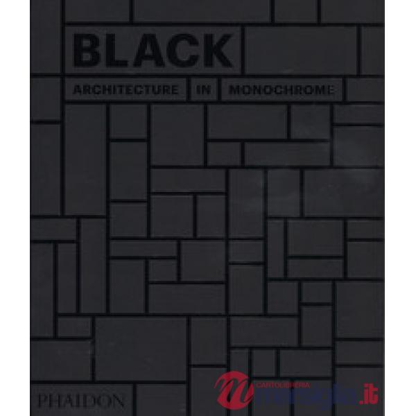 Black. Architecture in monochrome. Ediz. a colori
