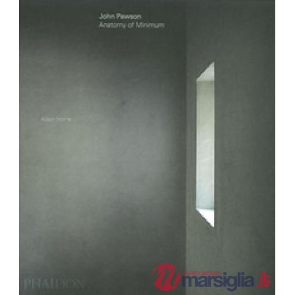 John Pawson: anatomy of minimum. Ediz. a colori