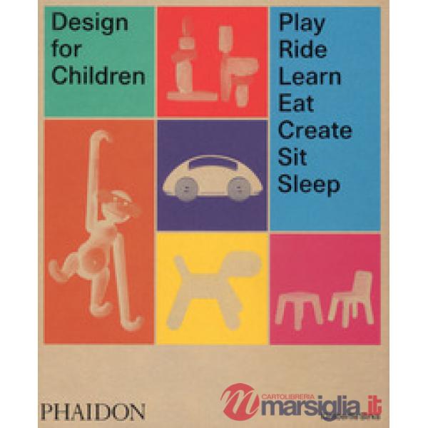 Design for children. Play, ride, learn, eat, create, sit, sleep. Ediz. a colori
