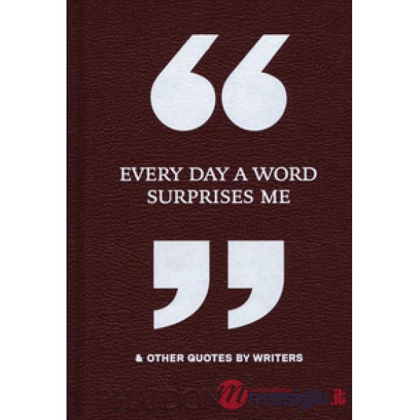 Every day a word surprises me & other quotes by writers