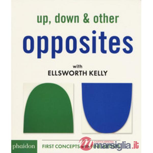 Up, down & other opposites with Ellsworth Kelly. Ediz. a colori