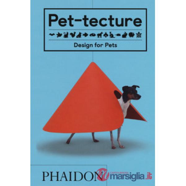 Pet-tecture. Design for pets. Ediz. a colori