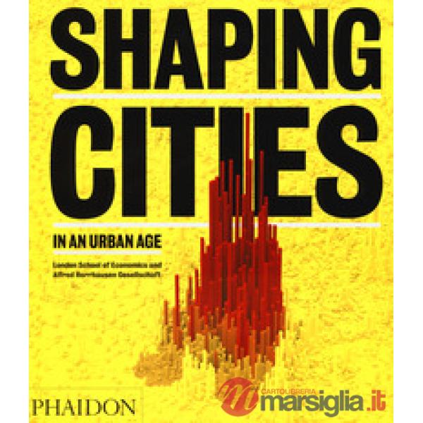 Shaping cities in an urban age. Ediz. a colori
