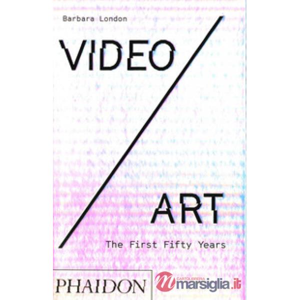 Video/art. The first fifty years. Ediz. a colori