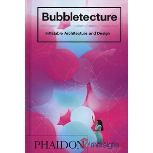 Bubbletecture. Inflatable architecture and design. Ediz. a colori
