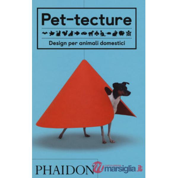 Pet-tecture. Design per animali domestici. Ediz. a colori