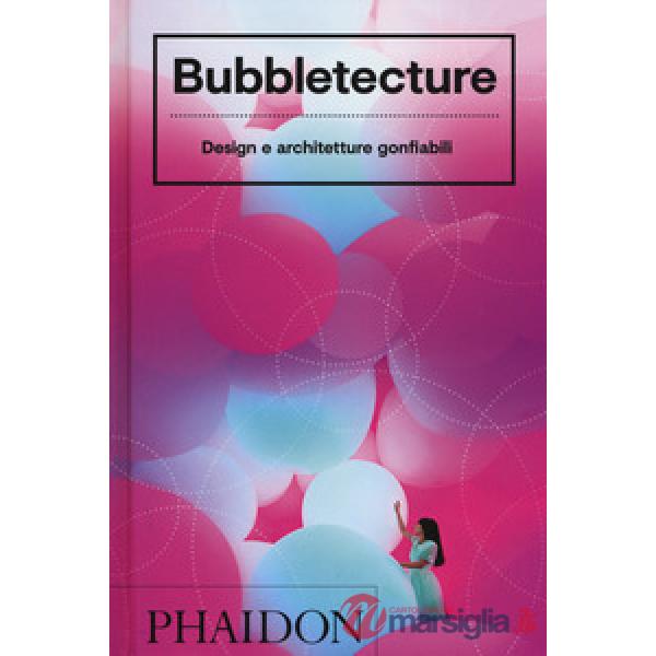 Bubbletecture. Design e architetture gonfiabili. Ediz. a colori