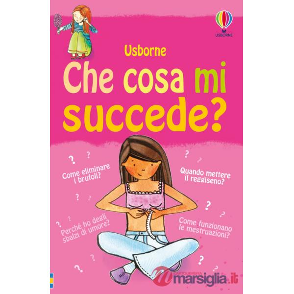Che cosa mi succede? (Ragazze). Ediz. illustrata
